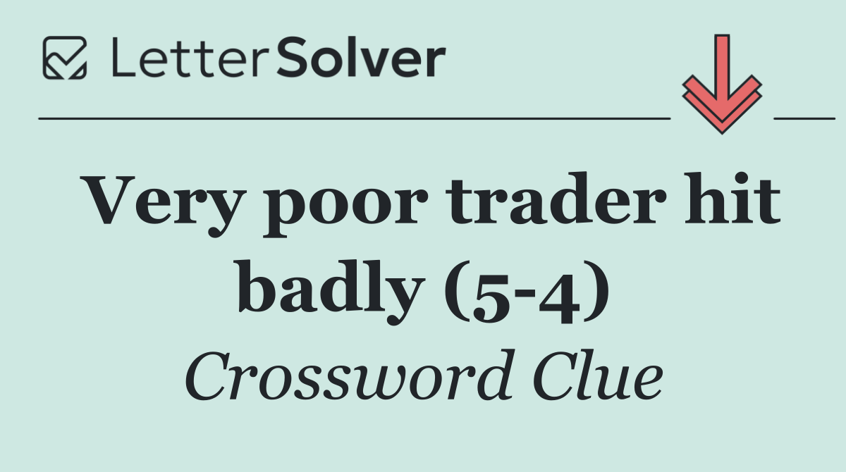 Very poor trader hit badly (5 4)