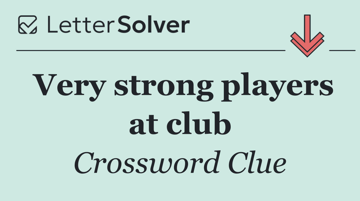 Very strong players at club