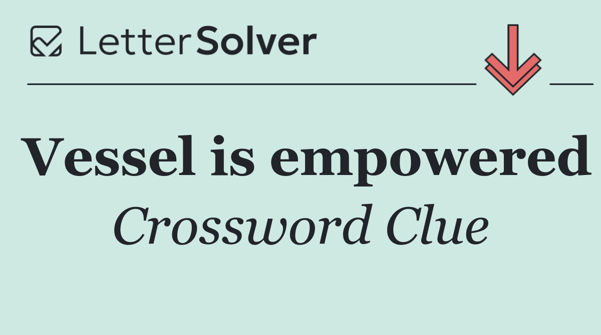 Vessel is empowered