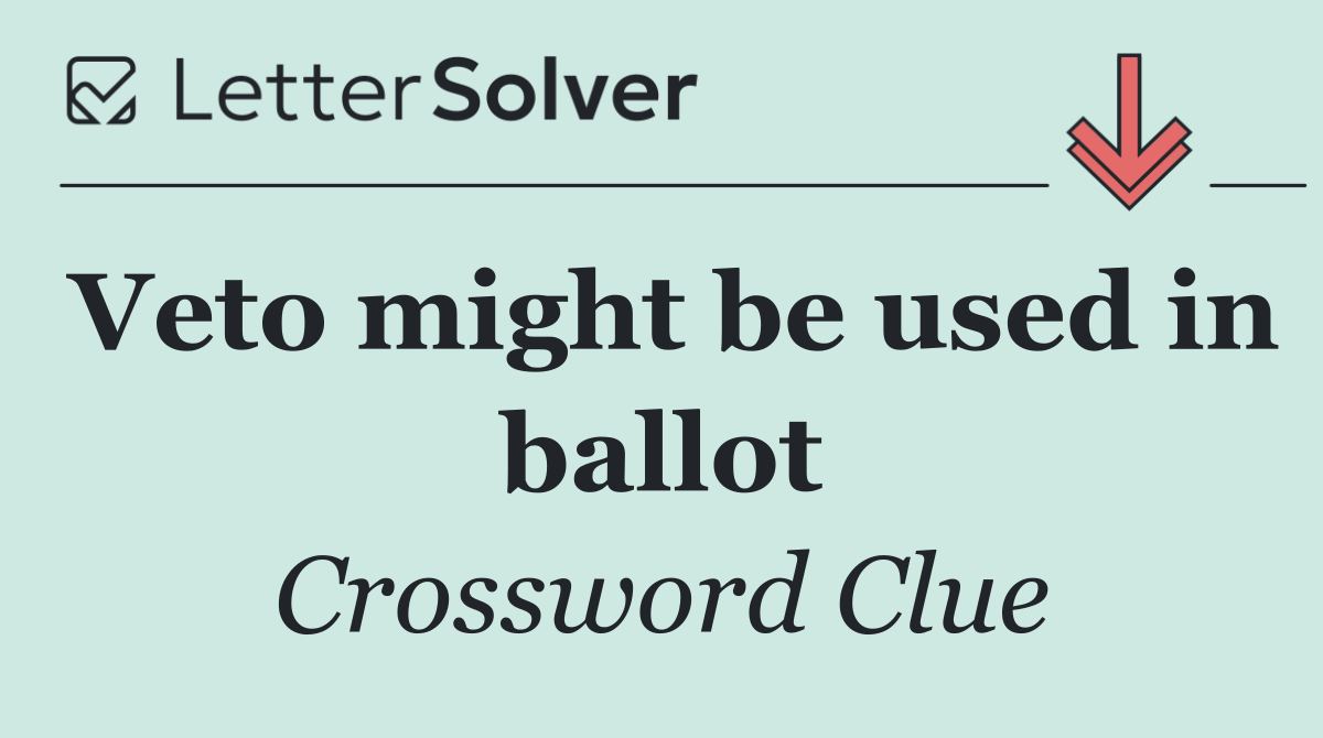 Veto might be used in ballot