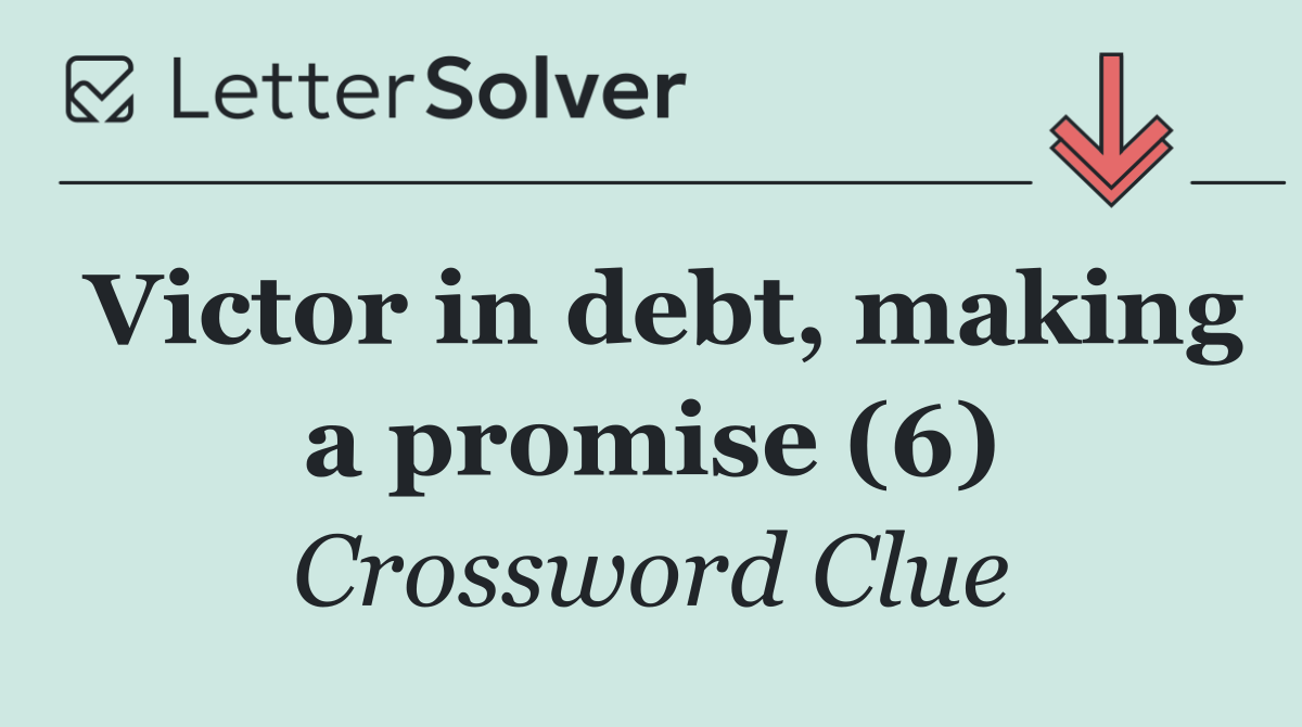 Victor in debt, making a promise (6)