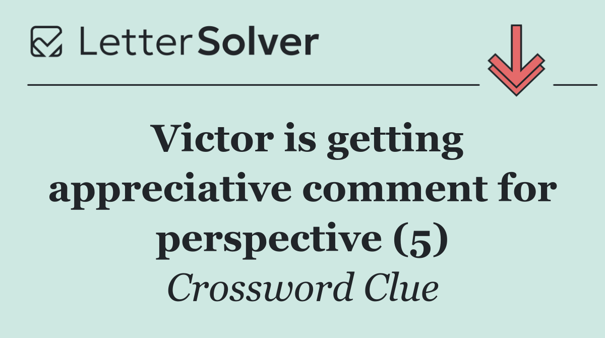 Victor is getting appreciative comment for perspective (5)