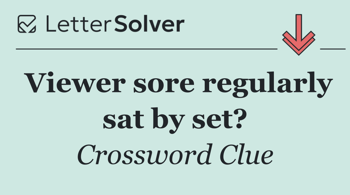 Viewer sore regularly sat by set?