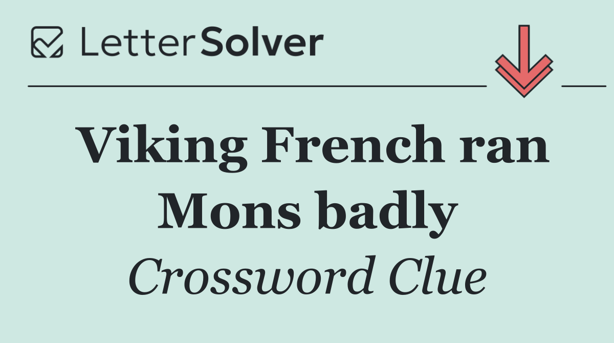 Viking French ran Mons badly