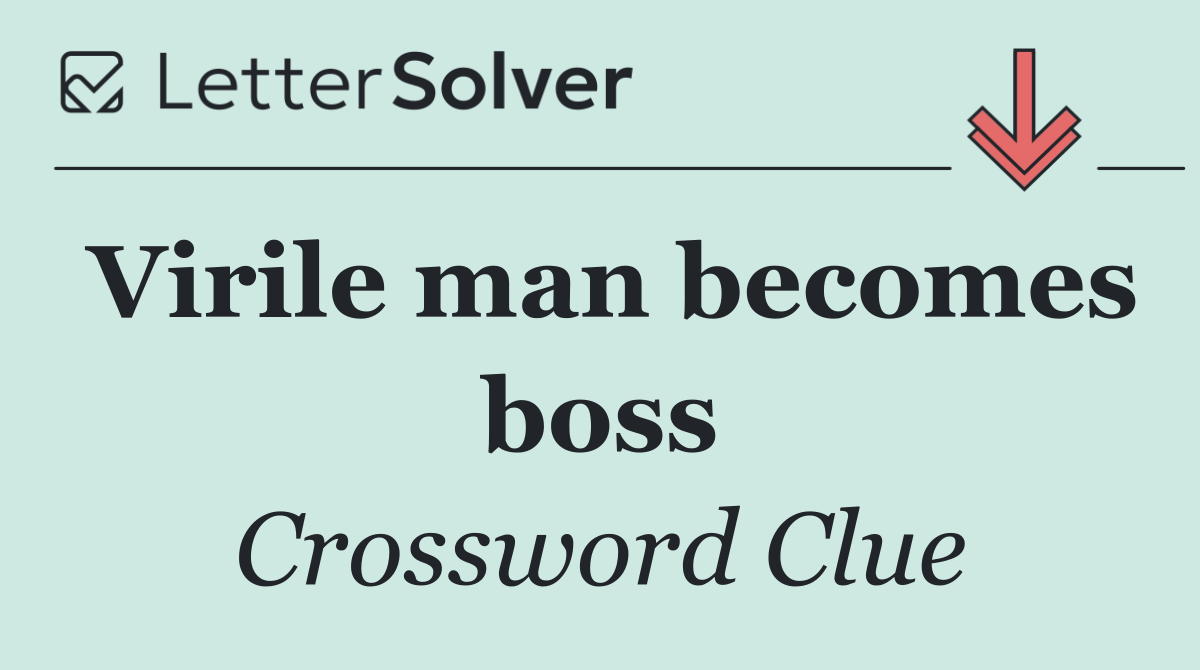 Virile man becomes boss