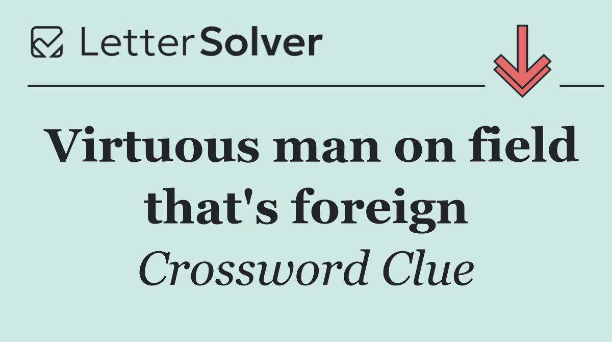 Virtuous man on field that's foreign