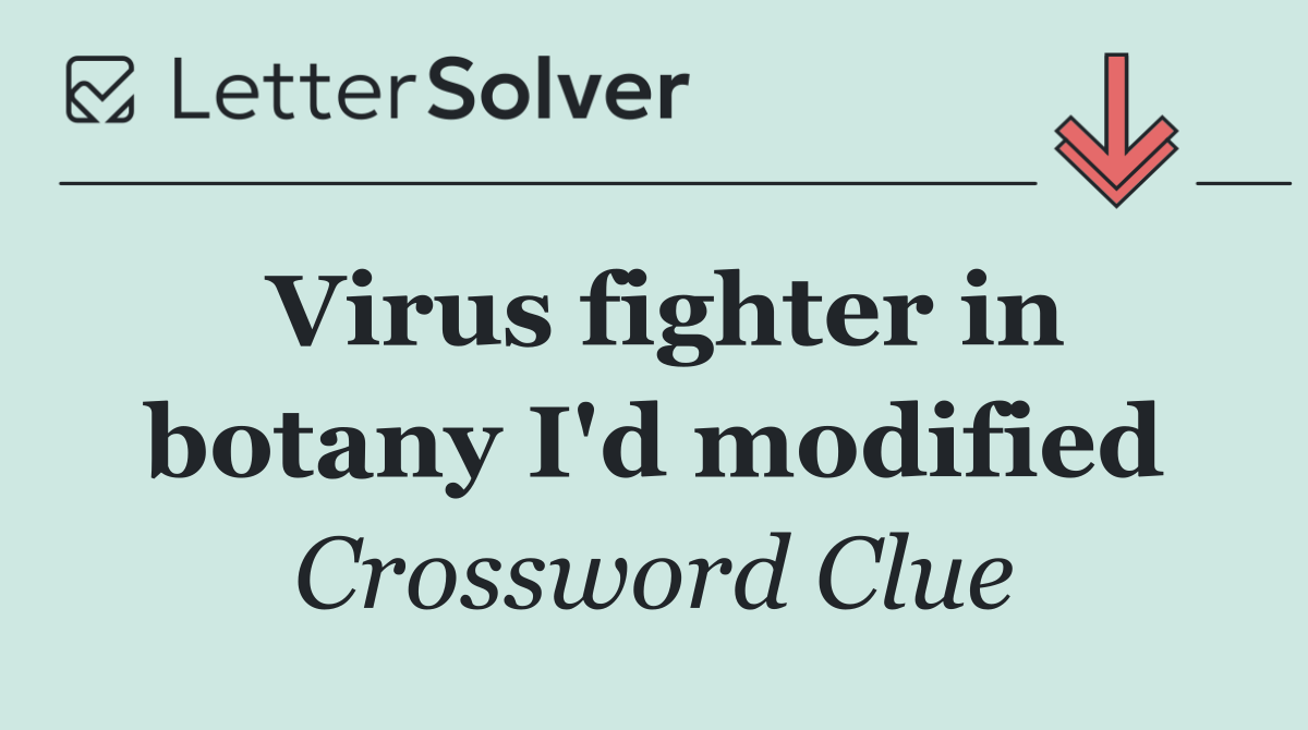 Virus fighter in botany I'd modified