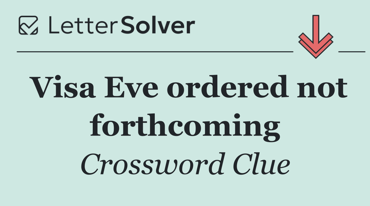 Visa Eve ordered not forthcoming