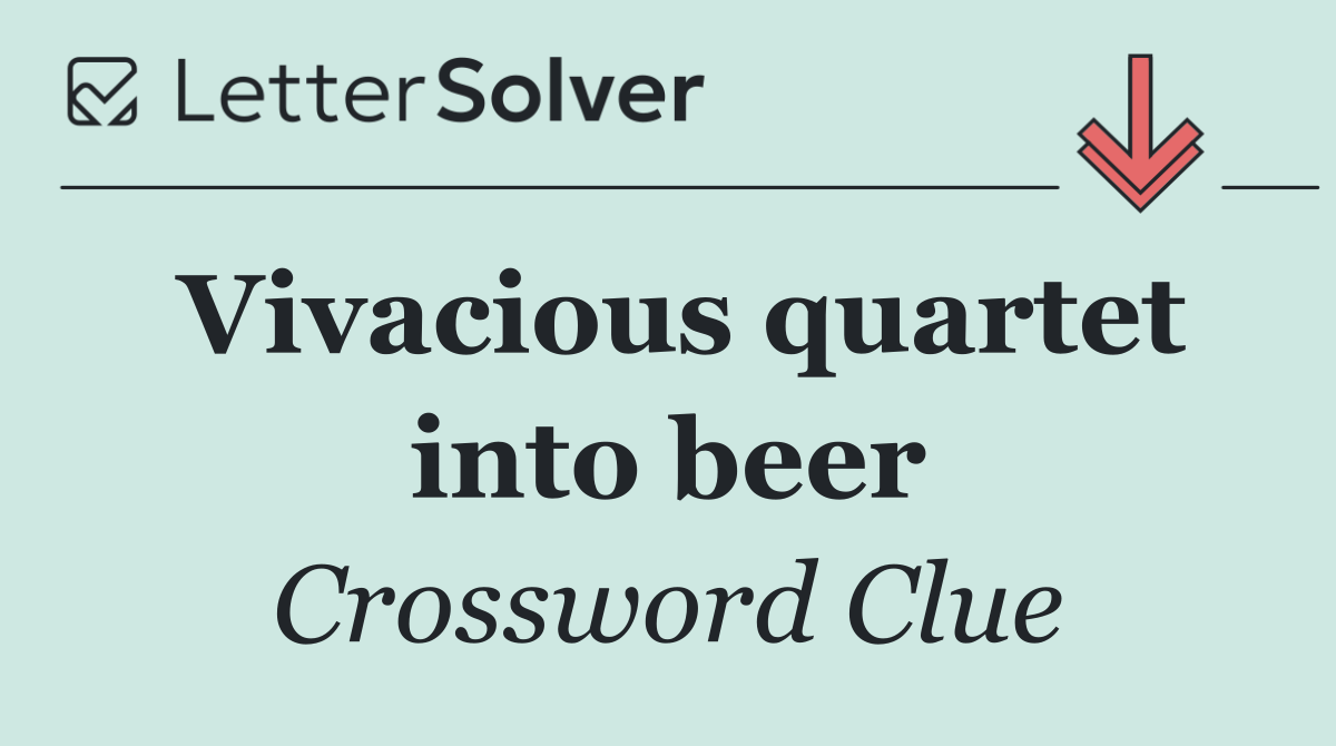 Vivacious quartet into beer