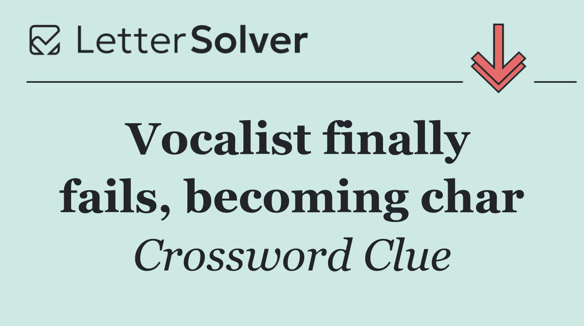 Vocalist finally fails, becoming char