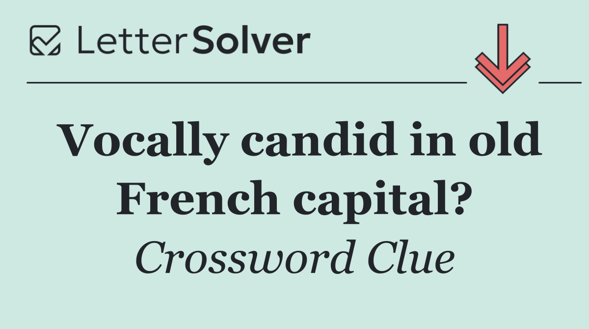 Vocally candid in old French capital?