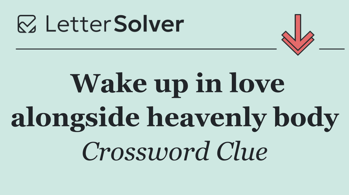 Wake up in love alongside heavenly body