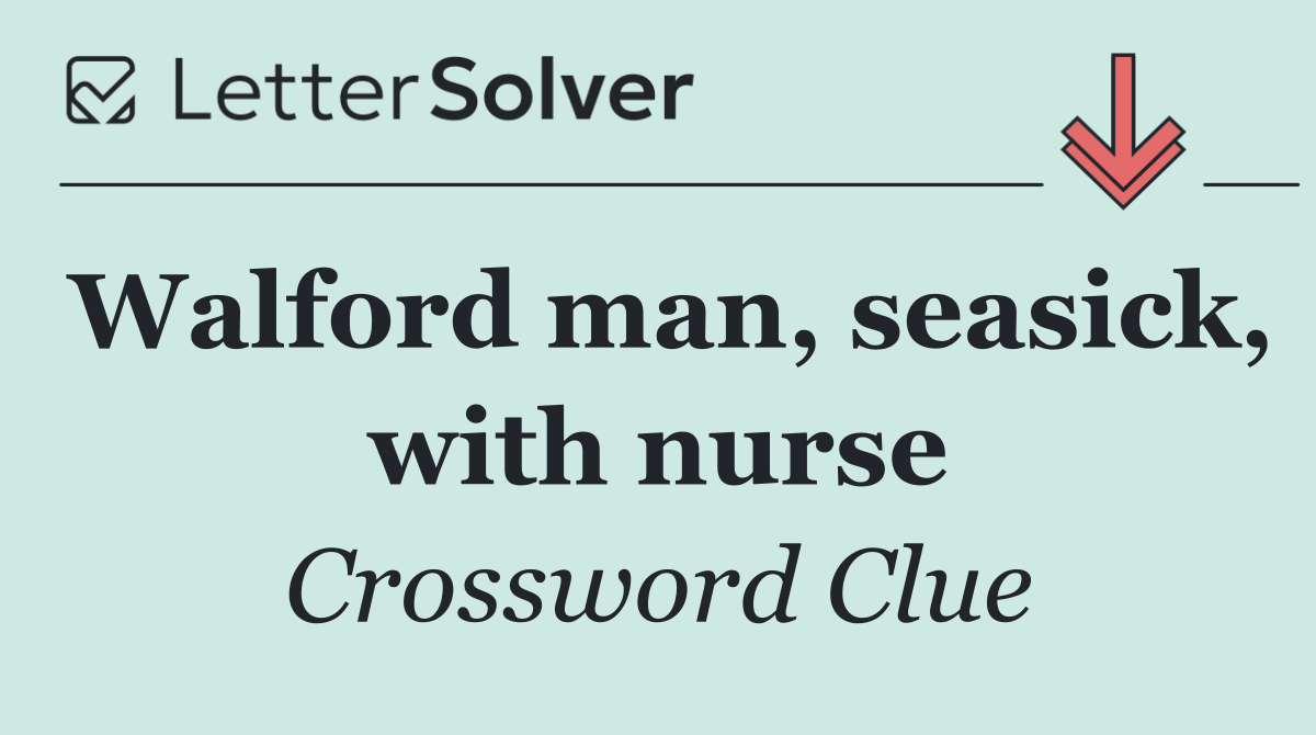 Walford man, seasick, with nurse