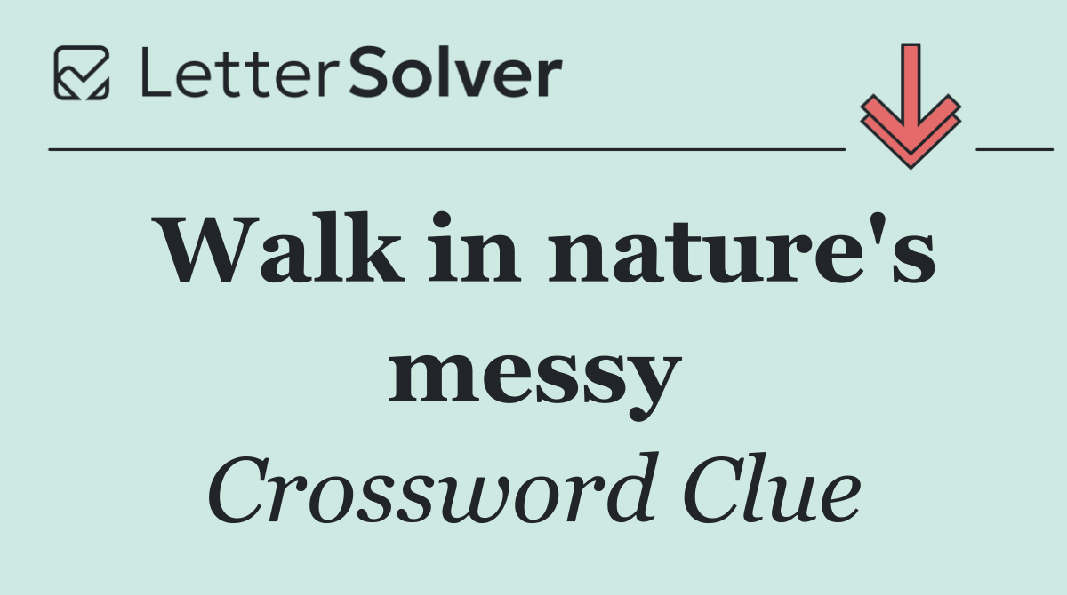 Walk in nature's messy