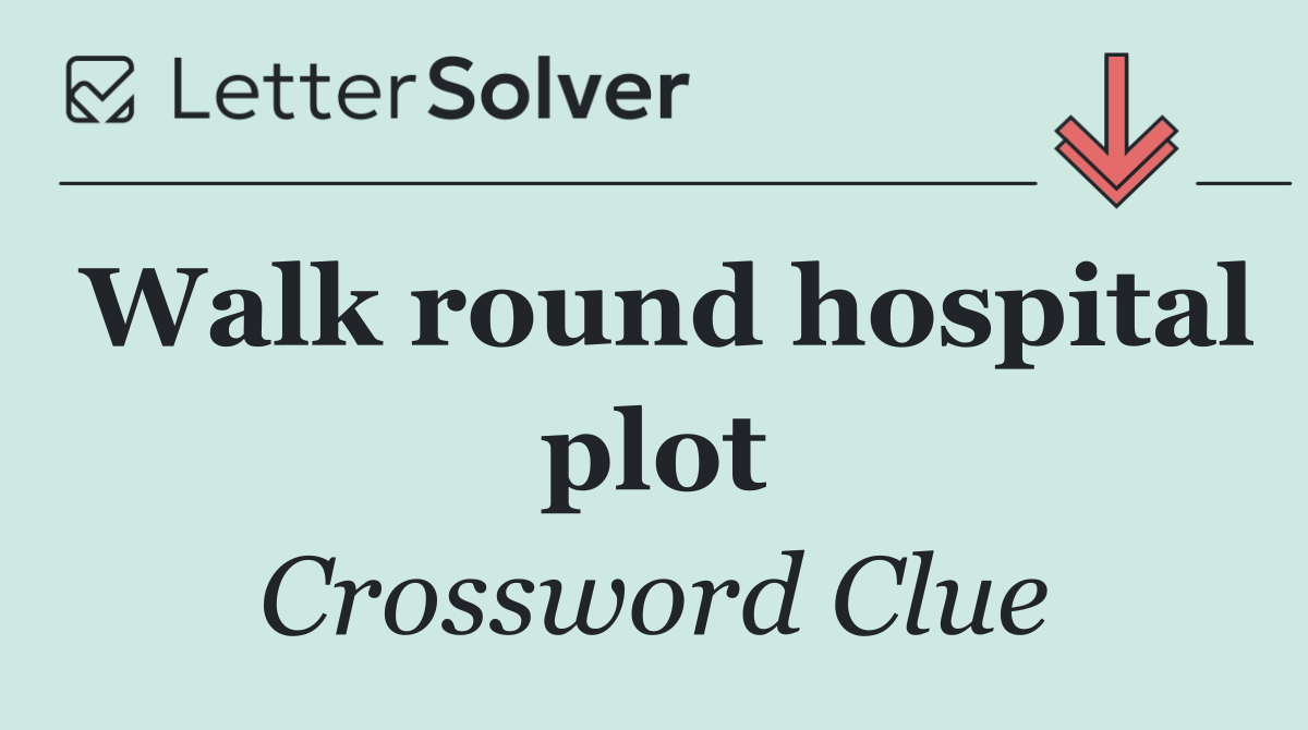 Walk round hospital plot