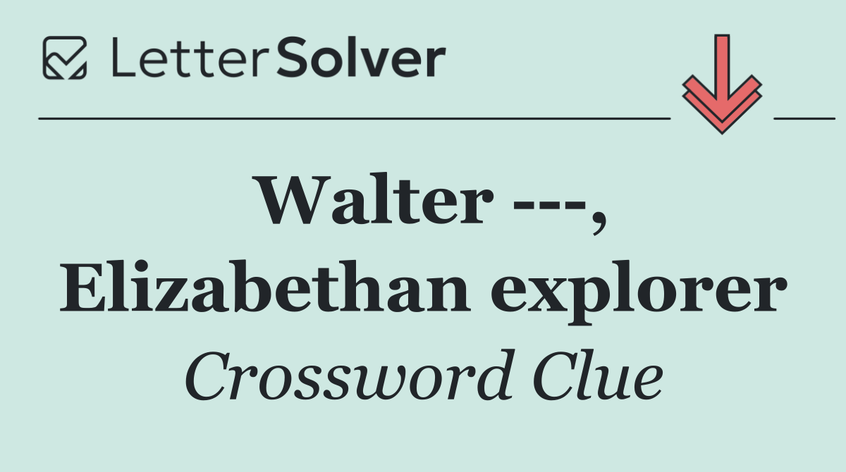 Walter    , Elizabethan explorer