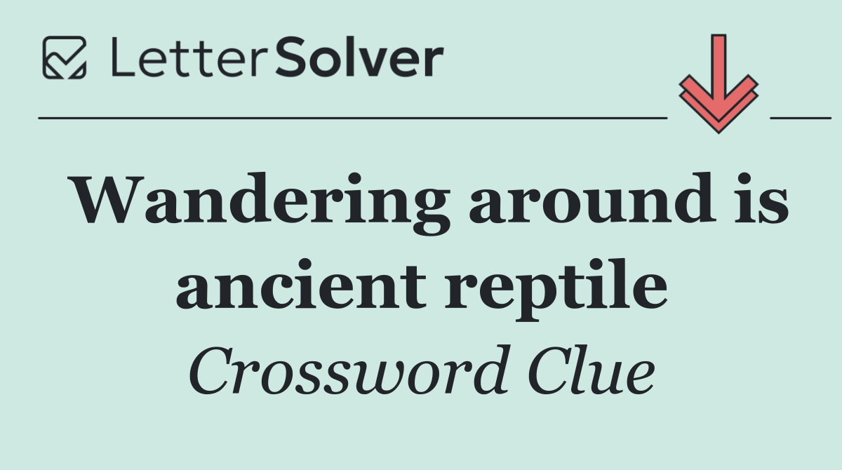 Wandering around is ancient reptile