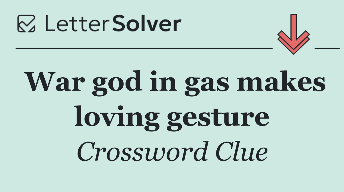 War god in gas makes loving gesture
