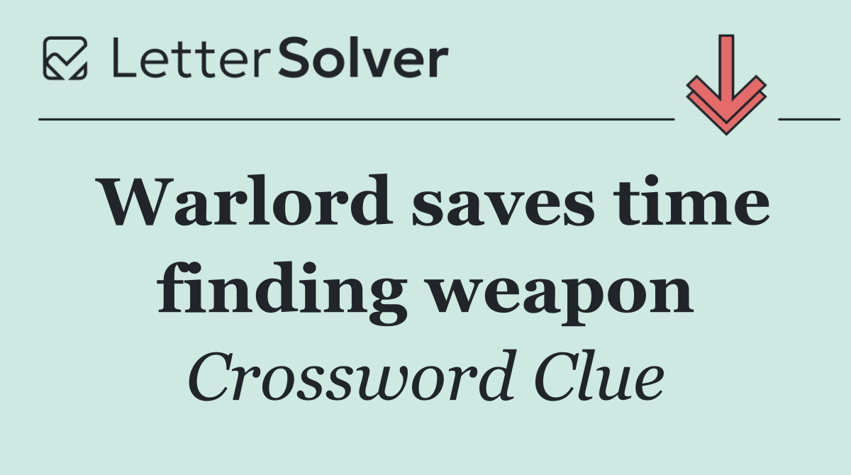 Warlord saves time finding weapon