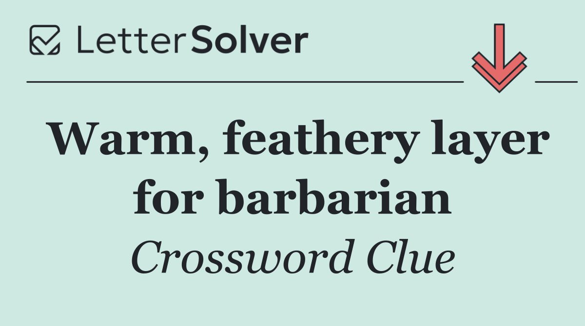 Warm, feathery layer for barbarian