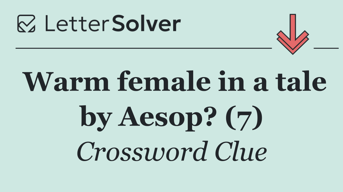 Warm female in a tale by Aesop? (7)