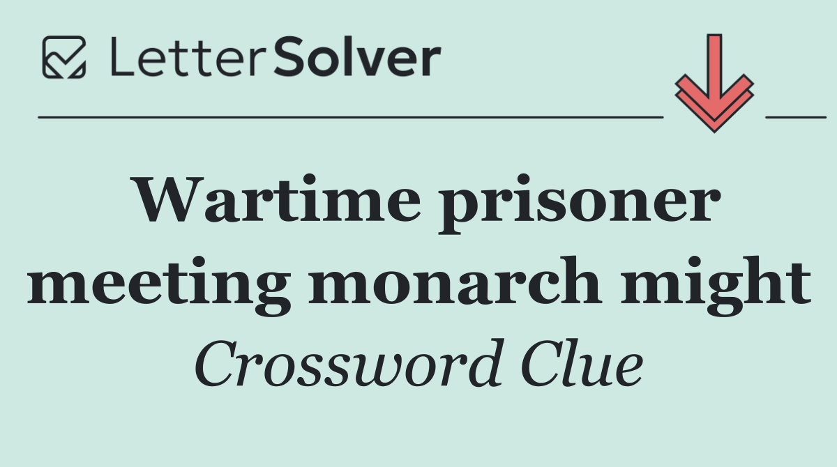 Wartime prisoner meeting monarch might