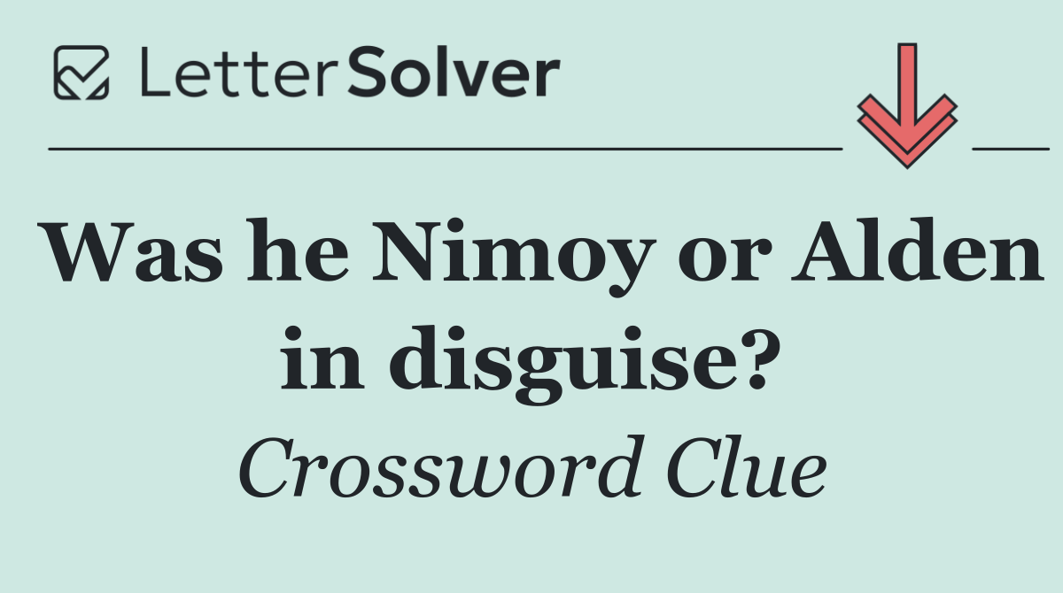 Was he Nimoy or Alden in disguise?