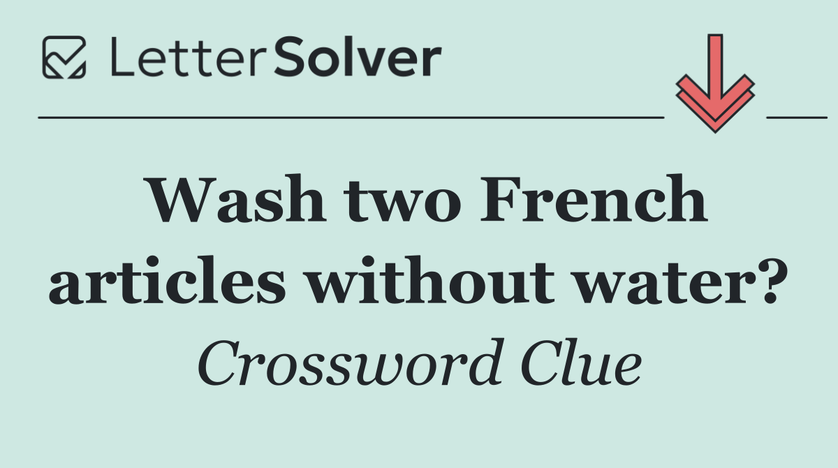 Wash two French articles without water?