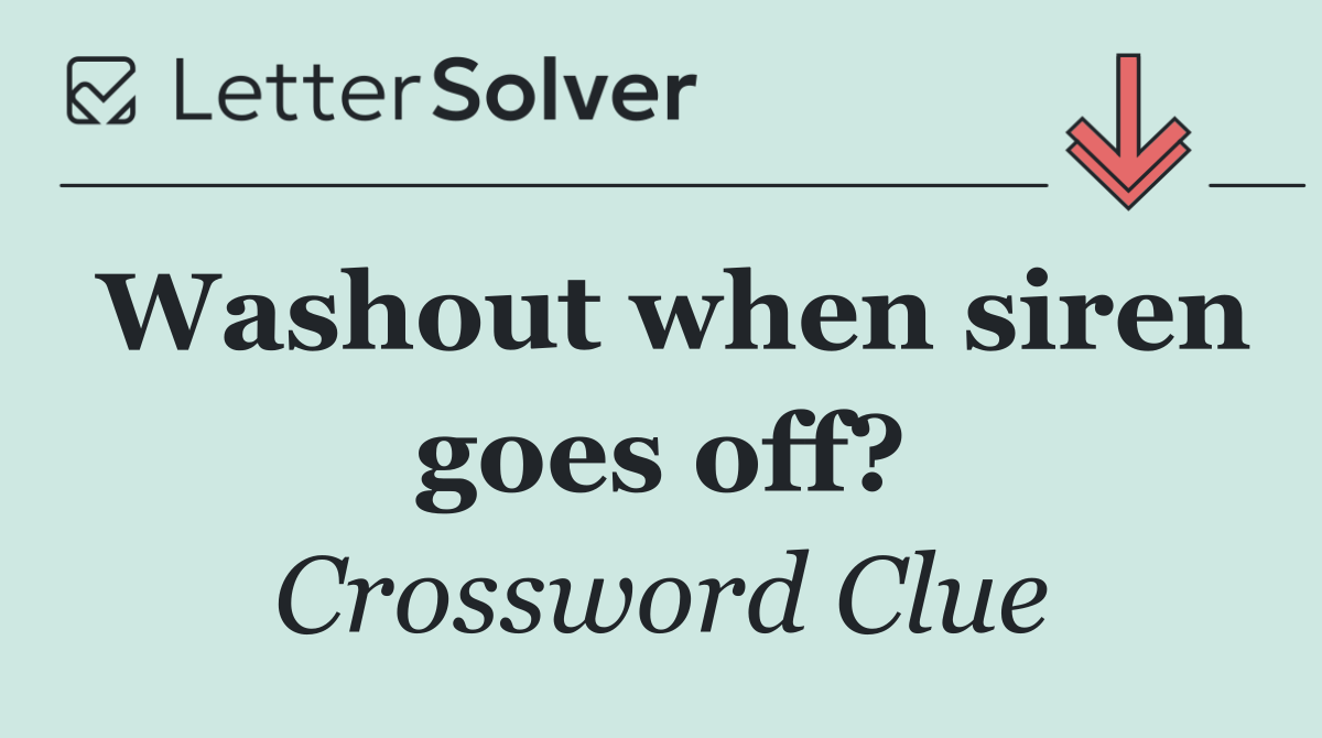 Washout when siren goes off?