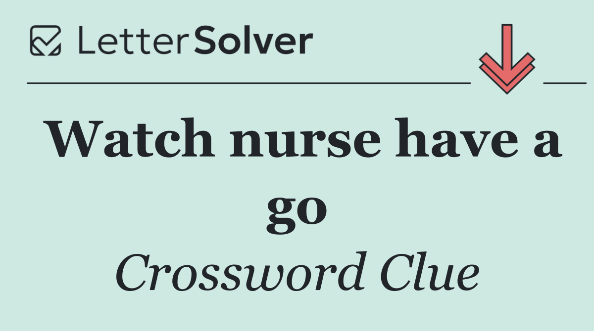 Watch nurse have a go