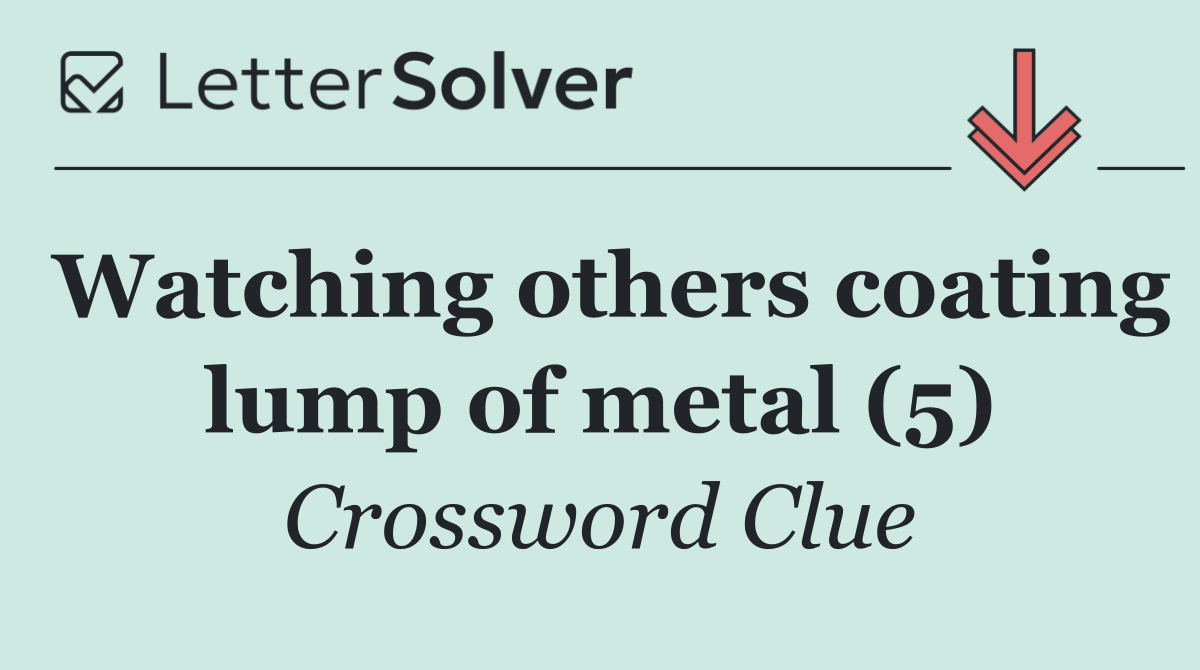 Watching others coating lump of metal (5)