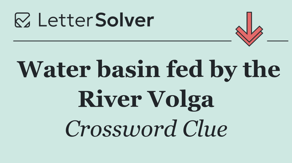 Water basin fed by the River Volga