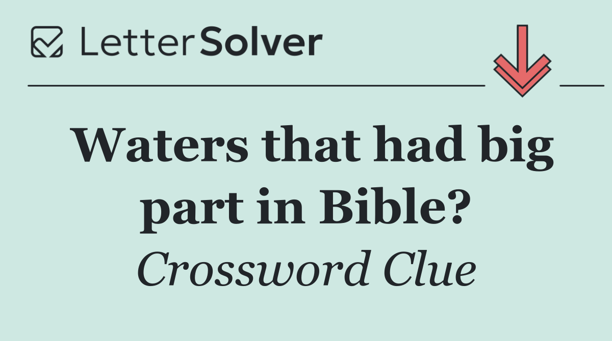 Waters that had big part in Bible?