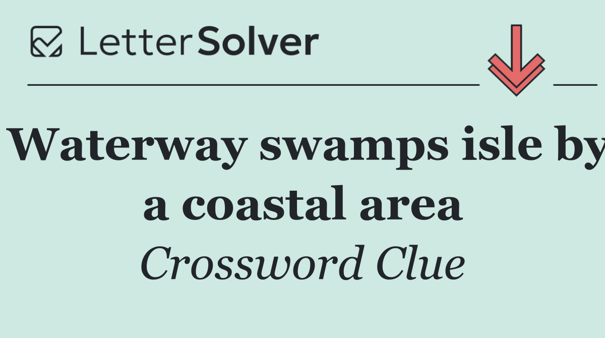 Waterway swamps isle by a coastal area