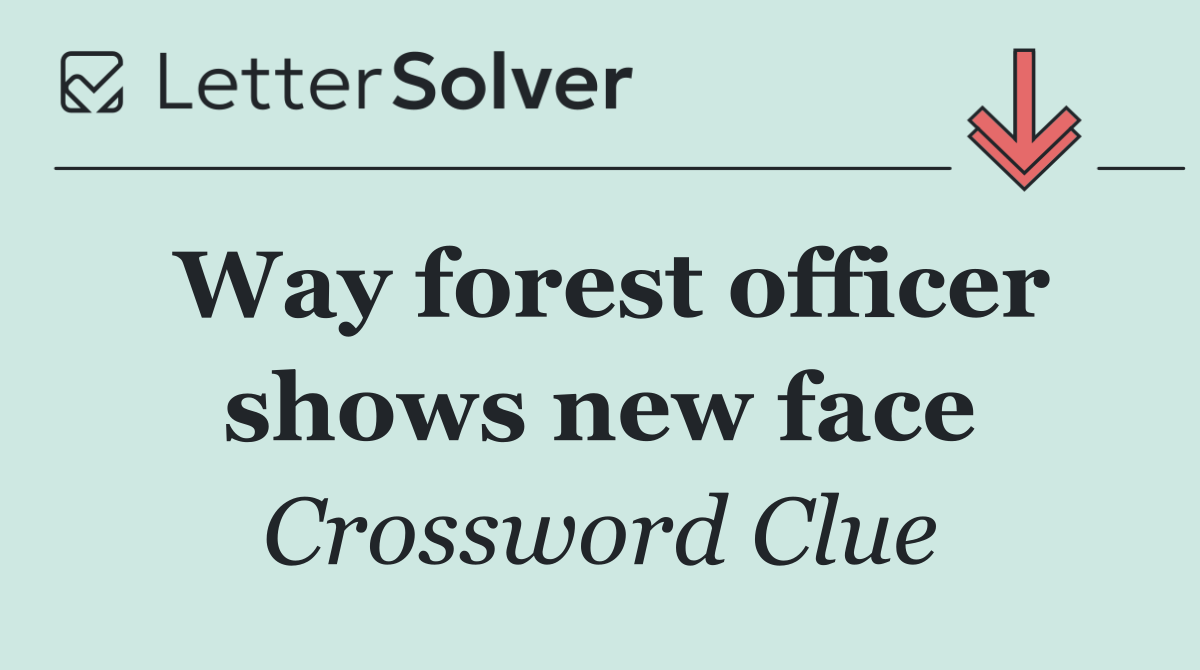 Way forest officer shows new face