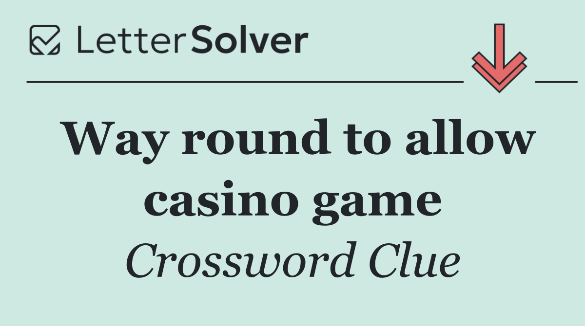 Way round to allow casino game