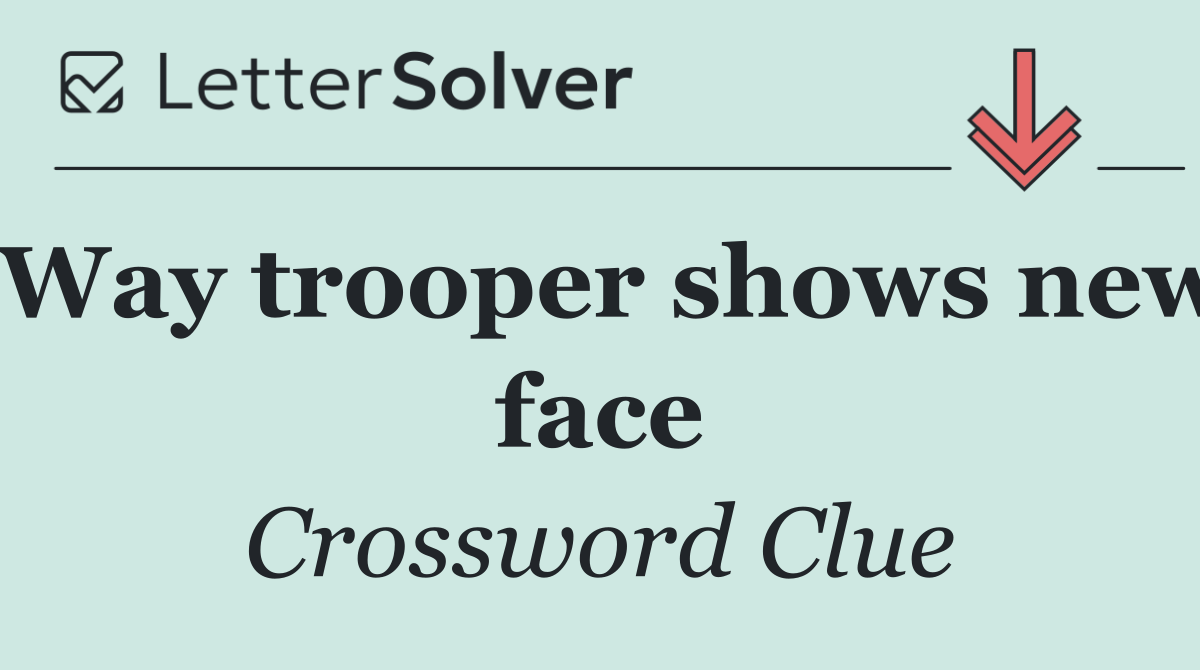 Way trooper shows new face