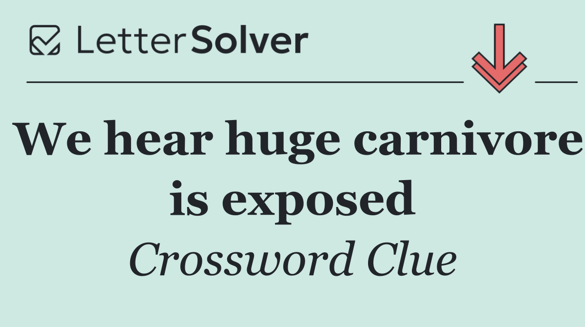 We hear huge carnivore is exposed