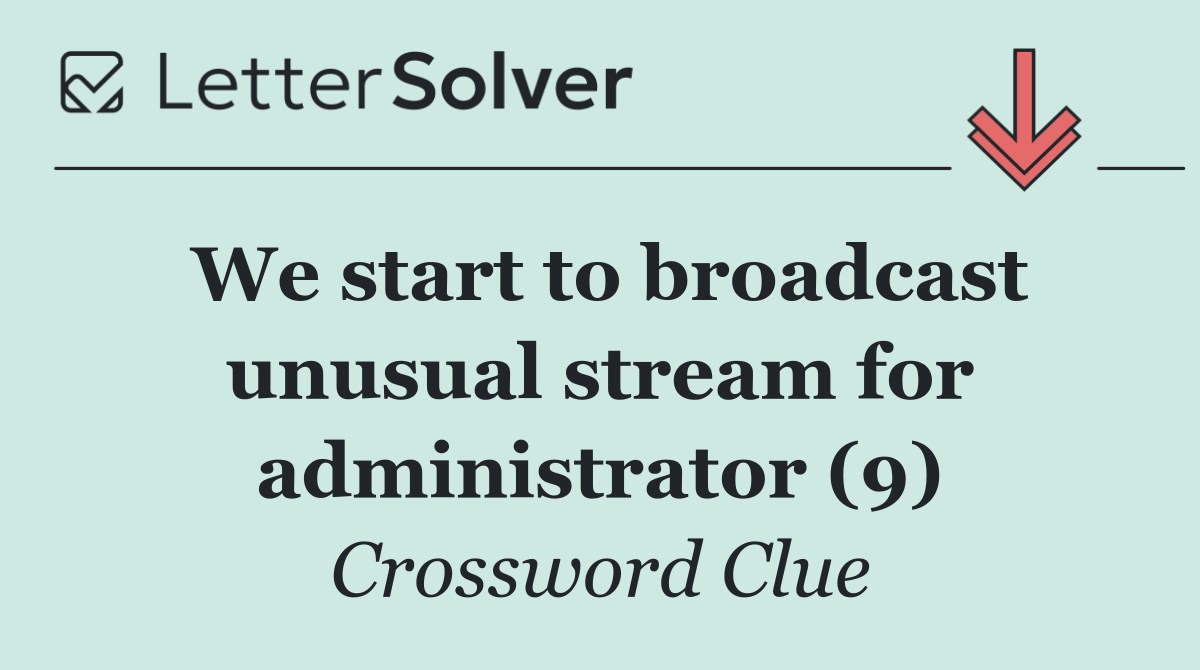 We start to broadcast unusual stream for administrator (9)