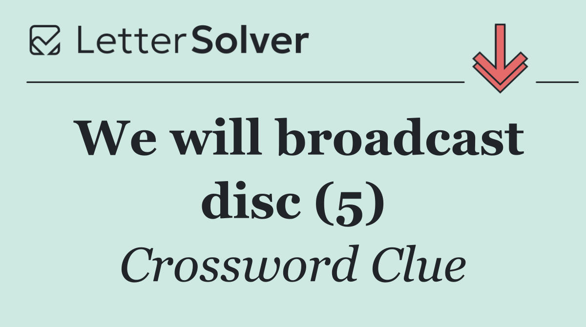 We will broadcast disc (5)