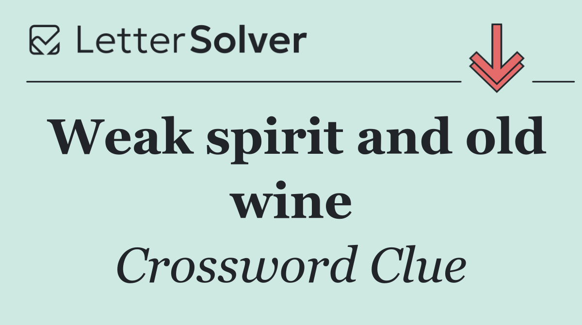 Weak spirit and old wine