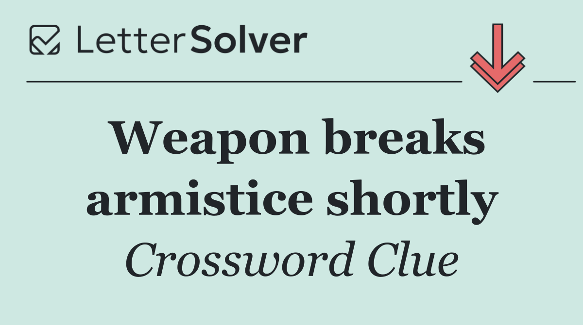 Weapon breaks armistice shortly