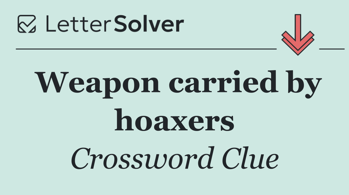Weapon carried by hoaxers