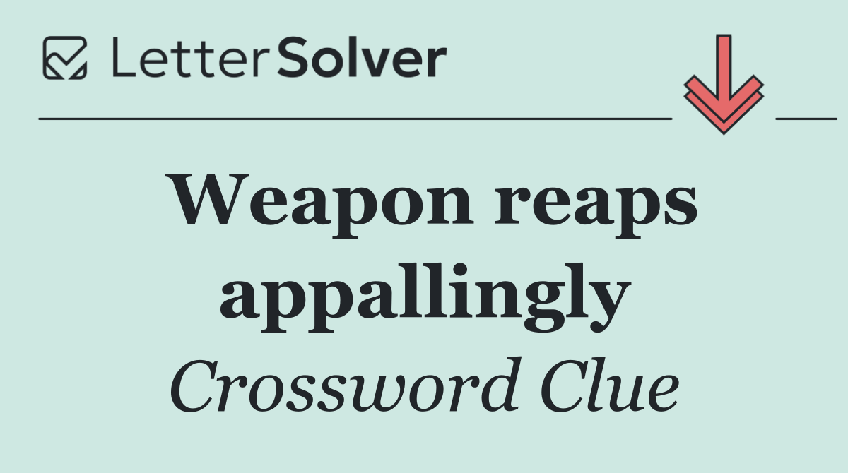 Weapon reaps appallingly