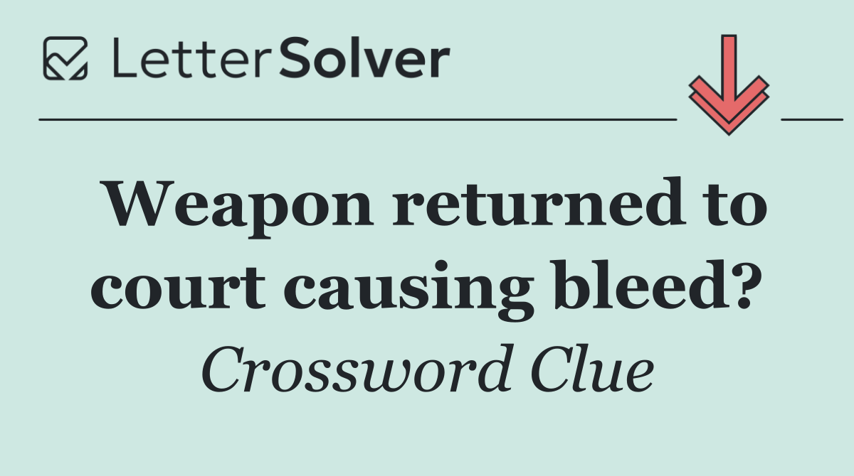 Weapon returned to court causing bleed?