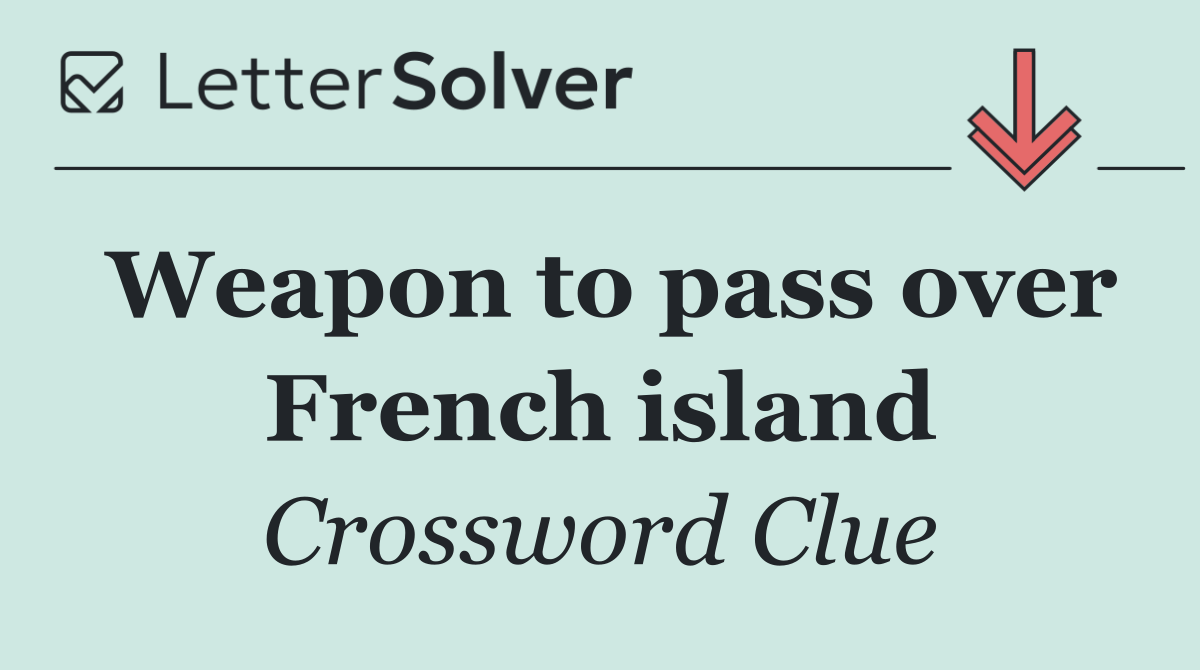 Weapon to pass over French island