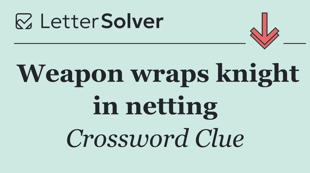 Weapon wraps knight in netting