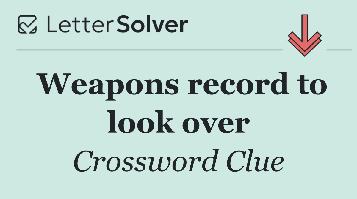Weapons record to look over