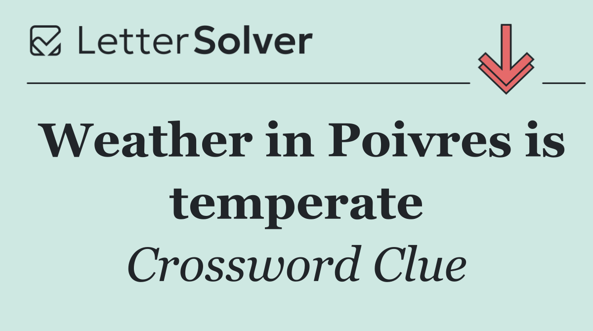 Weather in Poivres is temperate