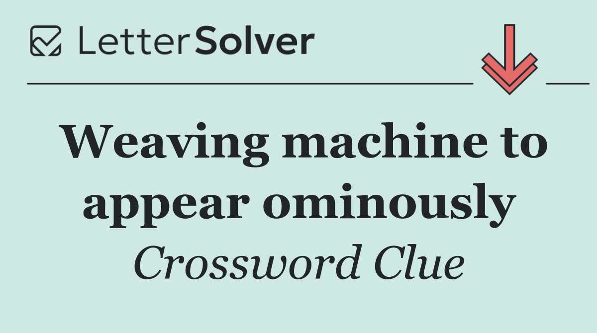 Weaving machine to appear ominously